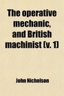 The operative mechanic and British machinist