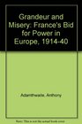 Grandeur and Misery France's Bid for Power in Europe 19141940