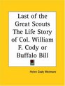 Last of the Great Scouts The Life Story of Col William F Cody or Buffalo Bill