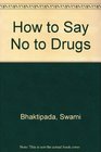 How to Say No to Drugs