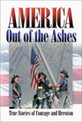 America Out of the Ashes: True Stories of Courage and Heroism