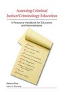 Assessing Criminal Justice/Criminology Education A Resource Handbook for Educators and Administrators