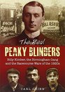 The Real Peaky Blinders Billy Kimber the Birmingham Gang and the Racecourse Wars of the 1920s