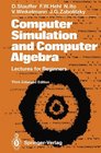 Computer Simulation and Computer Algebra Lectures for Beginners