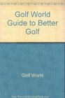 Golf World Guide to Better Golf