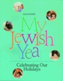 My Jewish Year Celebrating Our Holidays