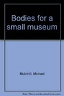 Bodies for a small museum
