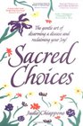 Sacred Choices  The Gentle Art of Disarming a Disease and Reclaiming Your Joy