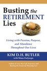Busting the Retirement Lies Living with Passion Purpose and Abundance Throughout Our Lives