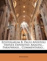 Epistolarum B Pauli Apostoli Triplex Expositio Analysi Paraphrasi Commentario