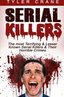 Serial Killers: The most Terrifying & Lesser Known Serial Killers & Their Horrible Crimes (serial killers, true crime)