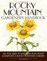 Rocky Mountain Gardener's Handbook All You Need to Know to Plan Plant  Maintain a Rocky Mountain Garden