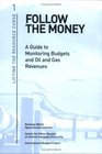 Follow the Money A Guide to Monitoring Budgets and Oil and Gas Revenues