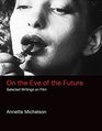 On the Eve of the Future Selected Writings on Film