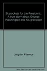 Skyrockets for the President A true story about George Washington and his grandson