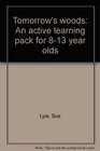 Tomorrow's woods An active learning pack for 813 year olds