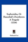 Sophonisba Or Hannibal's Overthrow A Tragedy