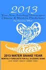 2013 Your New  Astrology Horoscopes  Chinese And Western Predictions The Water Snake Year Monthly Forecasts For All 24 Zodiac Signs
