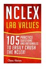NCLEX Lab Values 105 Nursing Practice Questions  Rationales to EASILY Crush the NCLEX