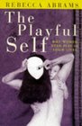 The Playful Self Why Women Need Play in Their Lives