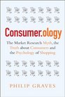Consumerology The Market Research Myth the Truth About Consumers and the Psychology of Shopping