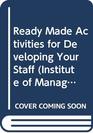 Ready Made Activities for Developing Your Staff