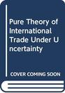 The pure theory of international trade under undercertainty