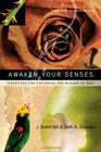 Awaken Your Senses Exercises for Exploring the Wonder of God