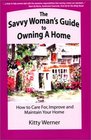 The Savvy Woman's Guide to Owning a Home How to Care for Improve and Maintain Your Home
