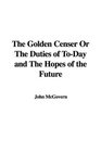 The Golden Censer Or The Duties of ToDay and The Hopes of the Future