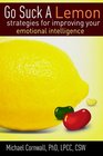 Go Suck a Lemon: Strategies for Improving Your Emotional Intelligence