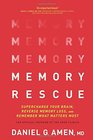 Memory Rescue Supercharge Your Brain Reverse Memory Loss and Remember What Matters Most