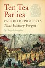 Ten Tea Parties Patriotic Protests That History Forgot