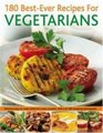 180 BestEver Recipes for Vegetarians Delicious easytomake dishes for every occasion with over 200 tempting photographs
