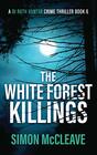 The White Forest Killings A Snowdonia Murder Mystery Book 6