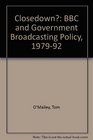 Closedown The Bbc and Government Broadcasting Policy 197992