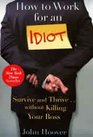 How to Work for an Idiot: Survive and Thrive Without Killing Your Boss