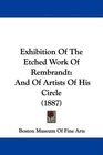 Exhibition Of The Etched Work Of Rembrandt And Of Artists Of His Circle