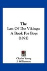 The Last Of The Vikings A Book For Boys
