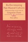 ReEnvisioning Past Musical Cultures  Ethnomusicology in the Study of Gregorian Chant