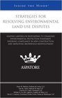 Strategies for Resolving Environmental Land Use Disputes Leading Lawyers on Responding to Changing Environmental Protection Standards Ensuring Compliance  Brownfield Redevelopment