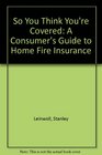 So You Think You're Covered A Consumer's Guide to Home Fire Insurance