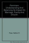 Feminism Understanding And Balancing Its Impact On Marriage Family And Church