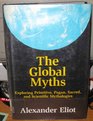 The Global Myths Exploring Primitive Pagan Sacred and Scientific Mythology