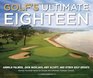 Golf's Ultimate Eighteen Arnold Palmer Jack Nicklaus Amy Alcott and Other Golf Greats Reveal Favorite Holes to Create the Ultimate Fantasy Course