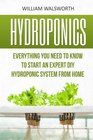 Hydroponics Everything You Need to Know to Start an Expert DIY Hydroponic System from Home
