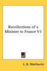 Recollections of a Minister to France V1