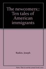 The newcomers Ten tales of American immigrants