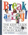 Break a Leg The Kid's Guide to Acting and Stagecraft