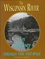 The Wisconsin River An Odyssey through Time and Space